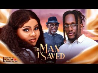 The Man I Saved (2024) Nollywood Movie