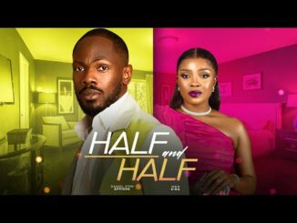 Download Half & Half (2024) Nollywood Movie