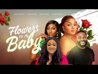 Download Flowers For My Baby (2024) Nollywood Movie