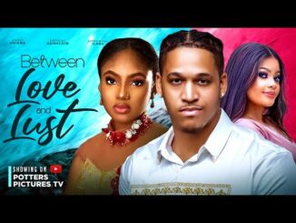 Download Between Love & Lust (2024) Nollywood Movie