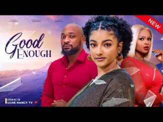 Download Good Enough (2024) Nollywood Romantic Movie