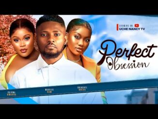 Download Perfect Obsession (2024) Nollywood Romantic Movie