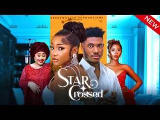 Download Star Crossed (2024) Nollywood Movie