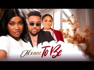 Download Meant To Be (2024) Nigerian Romance Movie