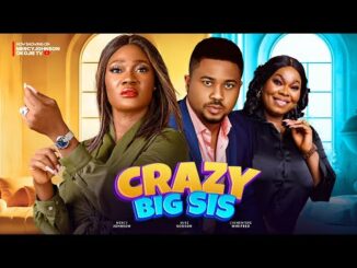 Download Crazy Big Sis (2024) Nollywood Movie