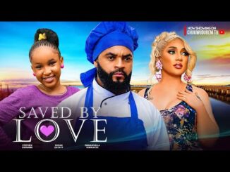 Download Saved By Love (2024) Nollywood Movie