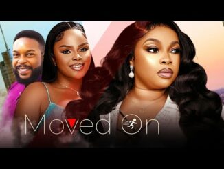 Download Moved On (2024) Nigerian Romance Movie