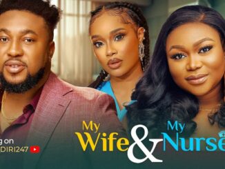 Download MY WIFE AND MY NURSE (2024) [Nollywood]