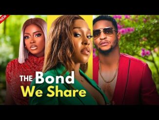 Download The Bond We Share (2024) Nollywood Movie