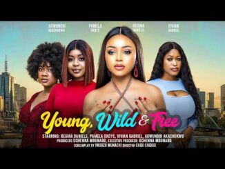 Download Young, Wild and Free (2024) Nollywood Movie