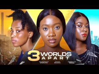 Download 3 World Apart (2024) Nollywood Movie